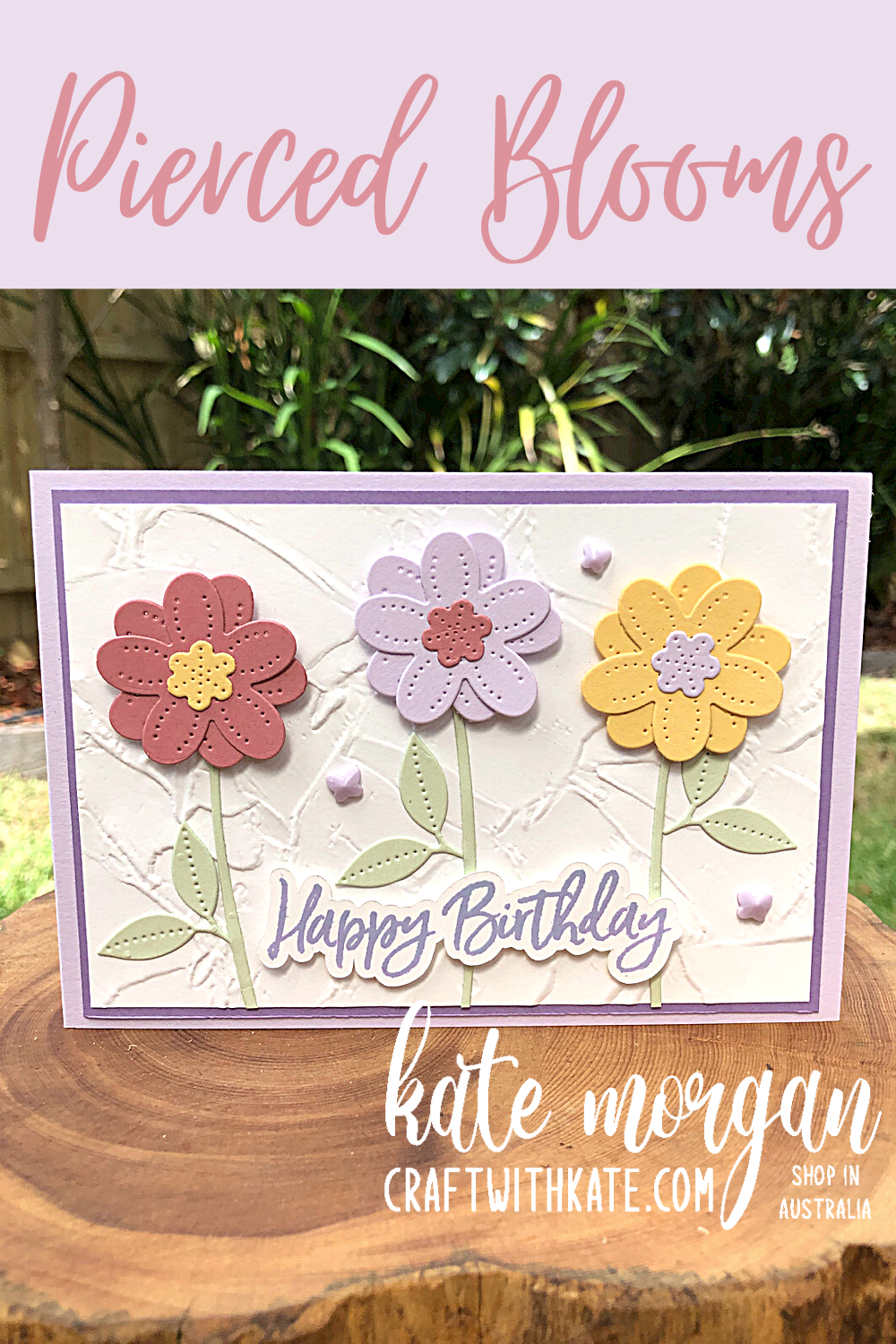 Pierced blooms birthday card by kate morgan  stampin up australia 2021.